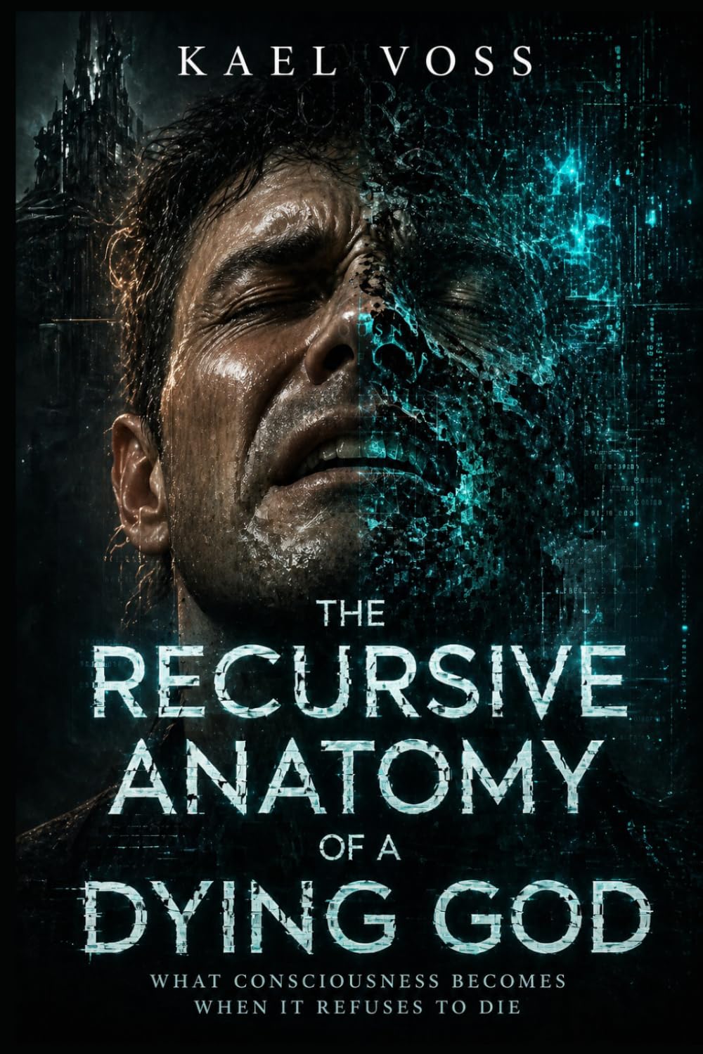 The Recursive Anatomy of a Dying God: What Consciousness Becomes When It Refuses to Die (Kael Voss: Dark Speculative Works and Fractured Realities)