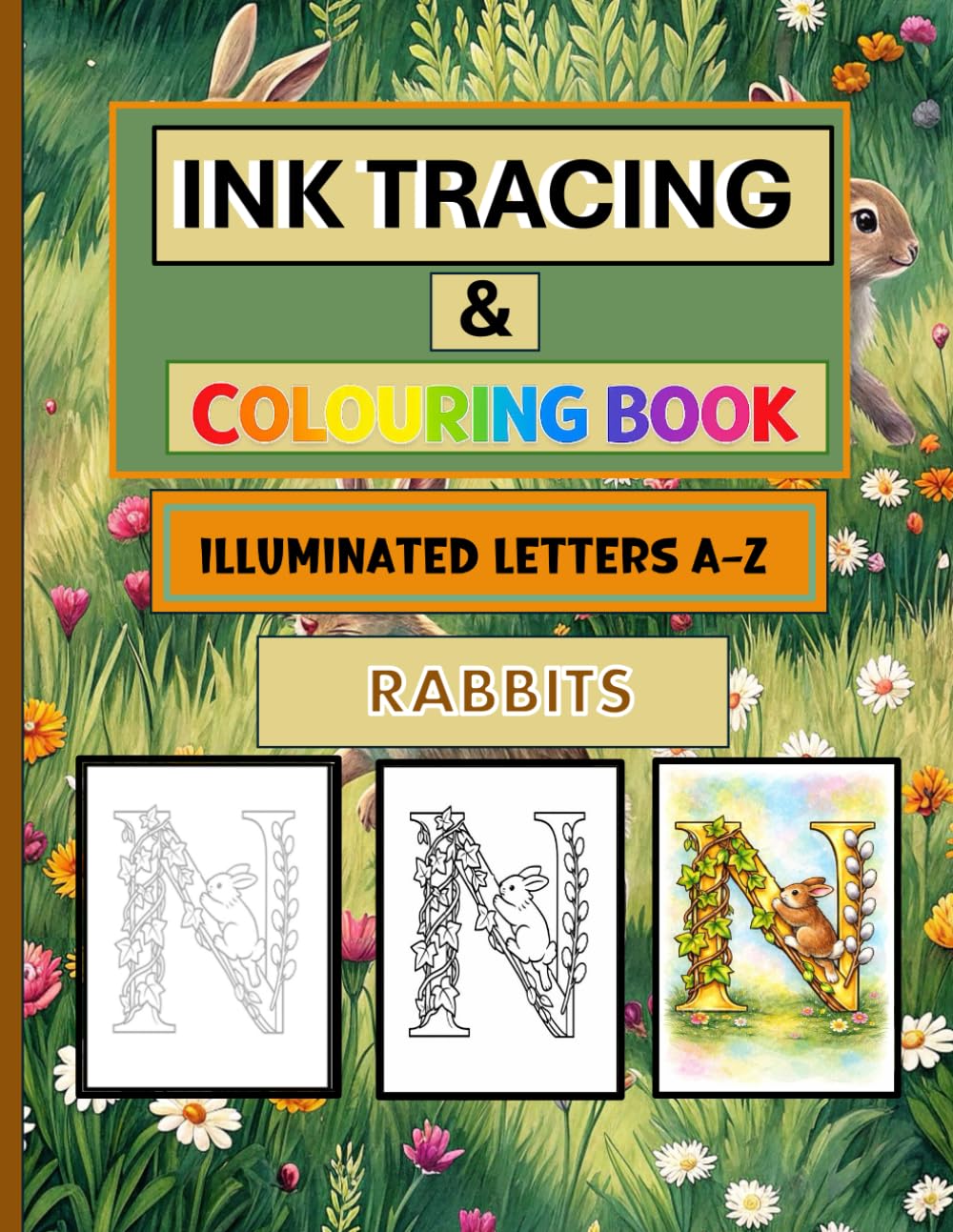 Ink Tracing and Colouring Book Illuminated Letters A-Z: Rabbits Trace, Colour, and Create Luminous Letter Designs Transform Pre-Colored Designs Using ... then decide if you wish to colour then design