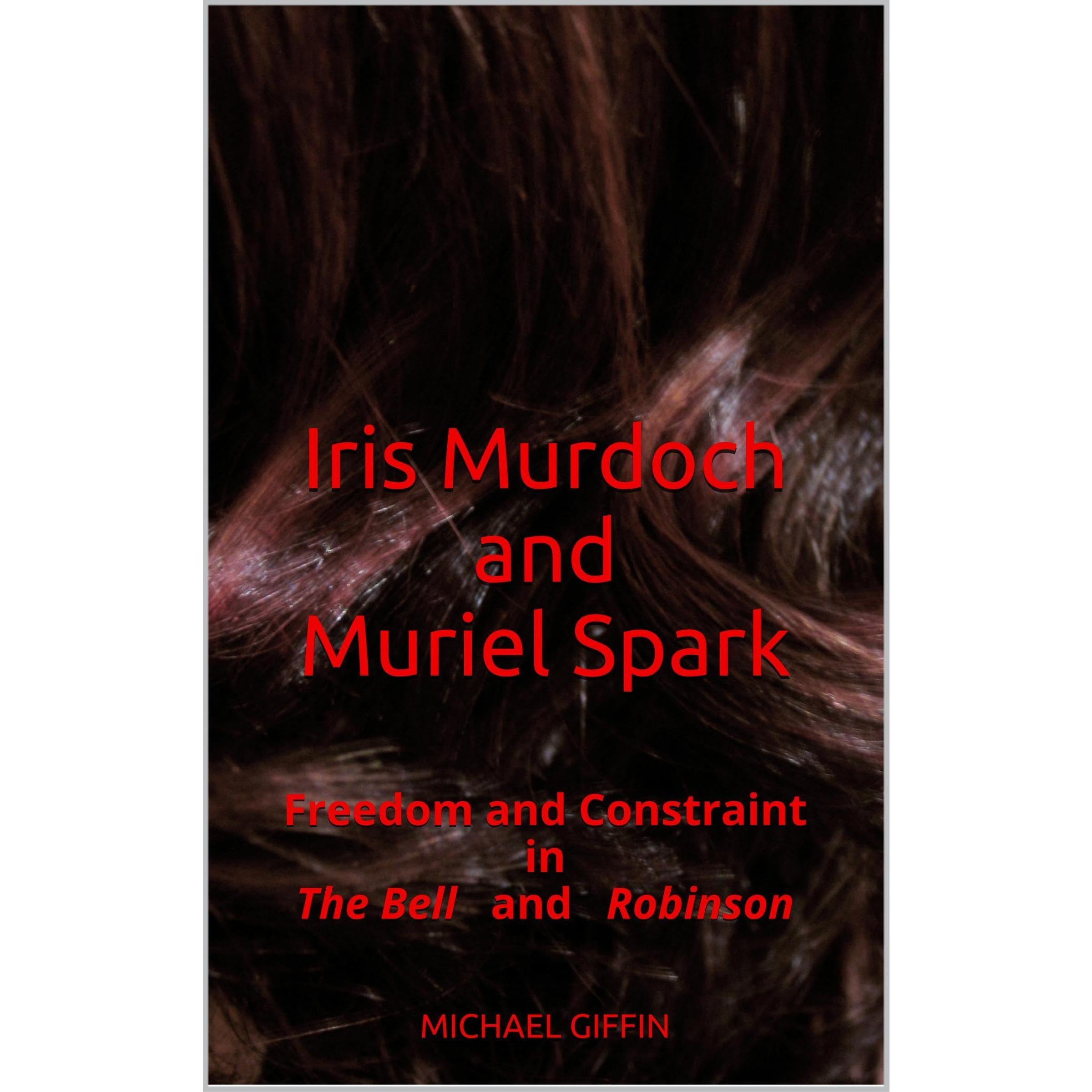 Iris Murdoch and Muriel Spark: Freedom and Constraint in The Bell and Robinson