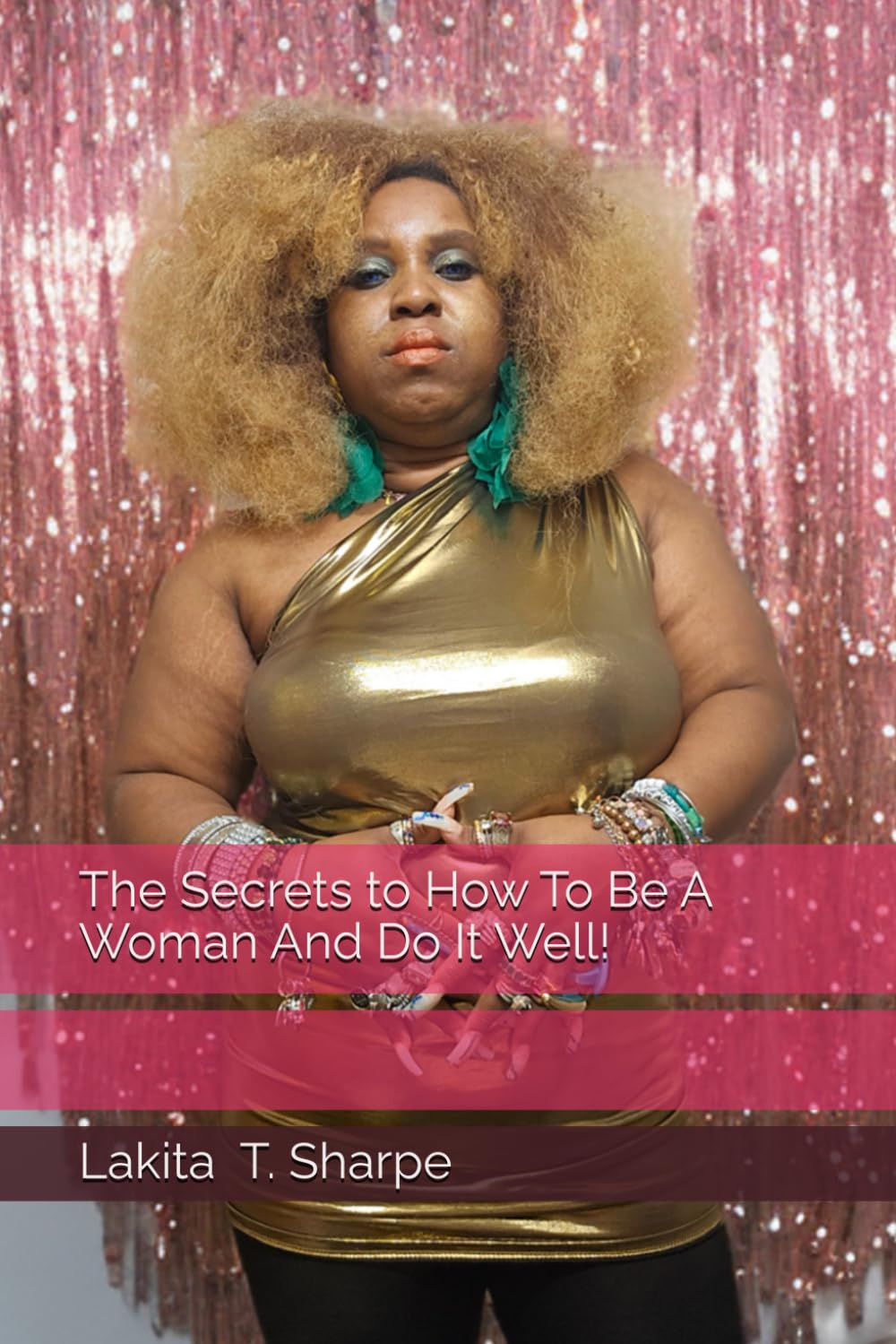 The Secrets to How To Be A Woman And Do It Well!