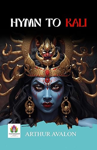 Hymn to Kali: Arthur Avalon's Reverence for the Divine Feminine