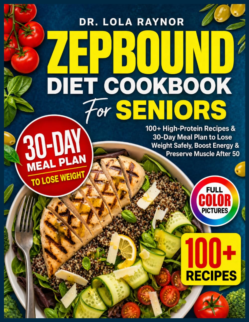 Zepbound Diet Cookbook for Seniors: 100+ High-Protein Recipes & 30-Day Meal Plan to Lose Weight Safely, Boost Energy & Preserve Muscle After 50
