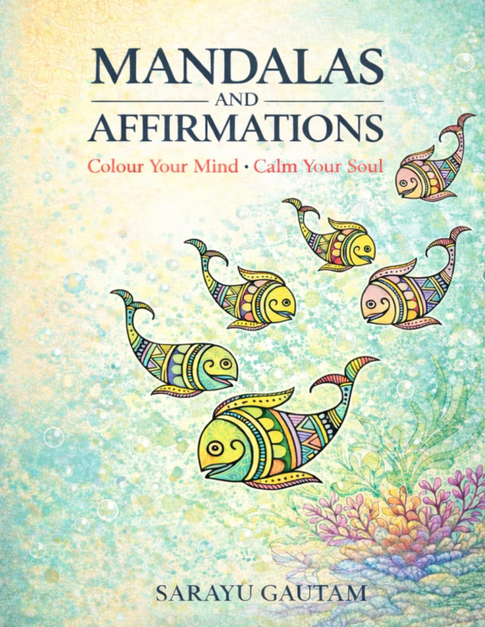 MANDALAS AND AFFIRMATIONS- Colour Your Mind • Calm Your Soul