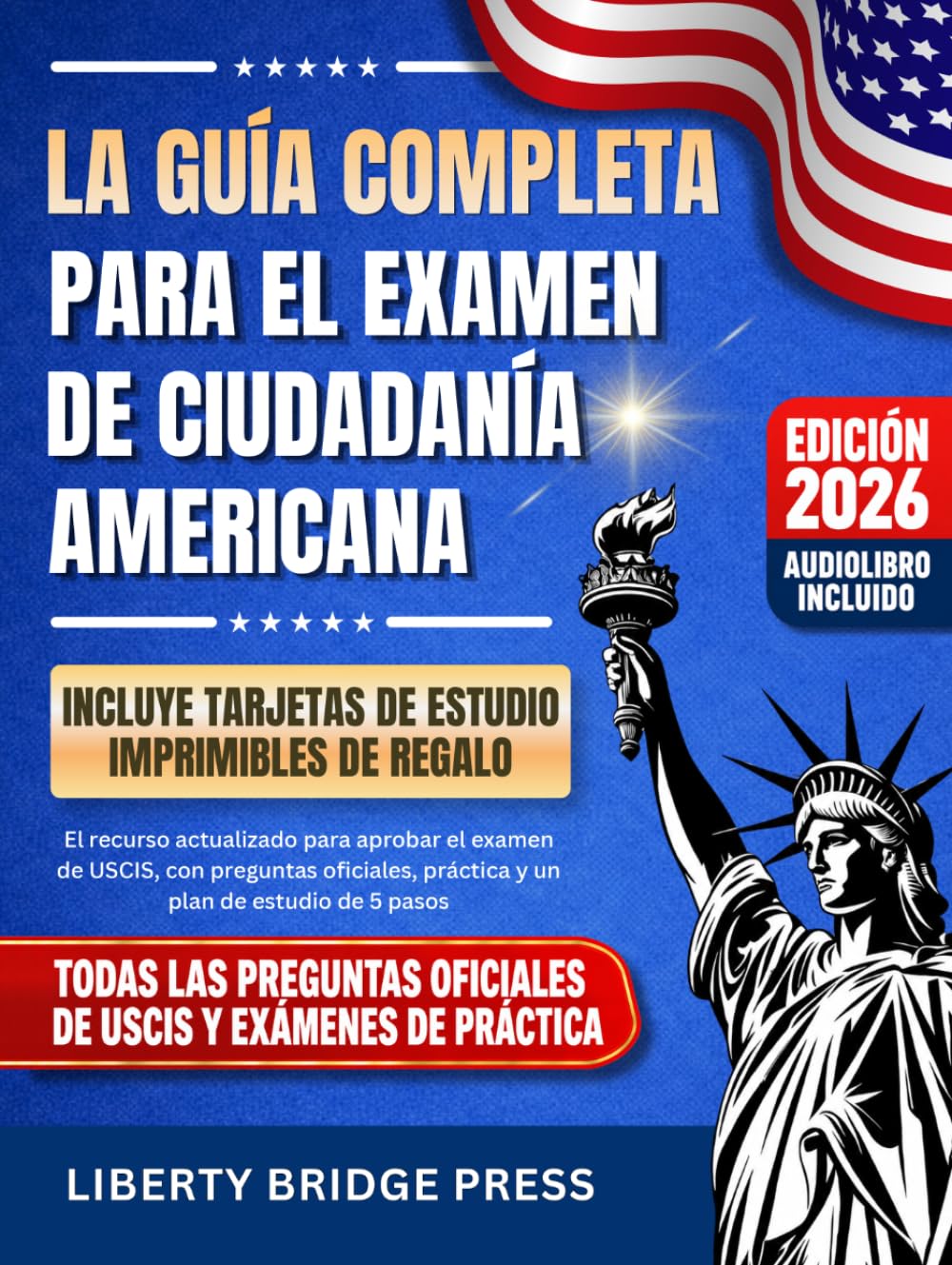 La guía completa para el examen de ciudadanía americana: El recurso actualizado para aprobar el examen de USCIS, con preguntas oficiales, práctica y un plan de estudio de 5 pasos