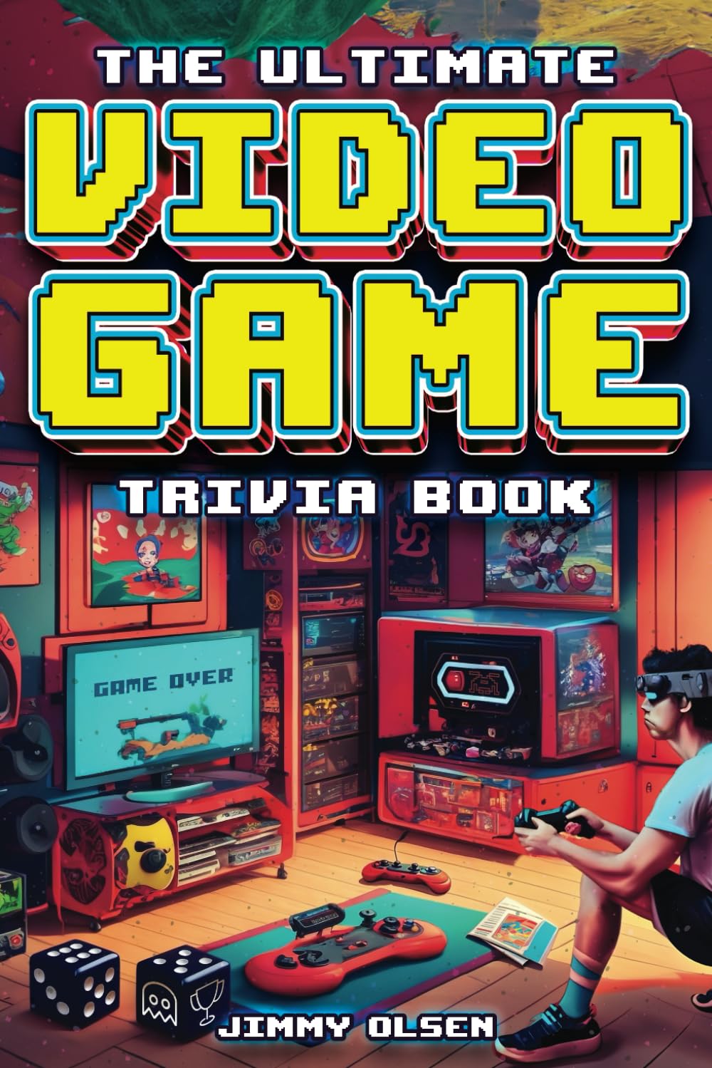 The Ultimate Video Game Trivia Book: A Collection of Interesting Video Game History and Fun Facts for Gamers of All Ages