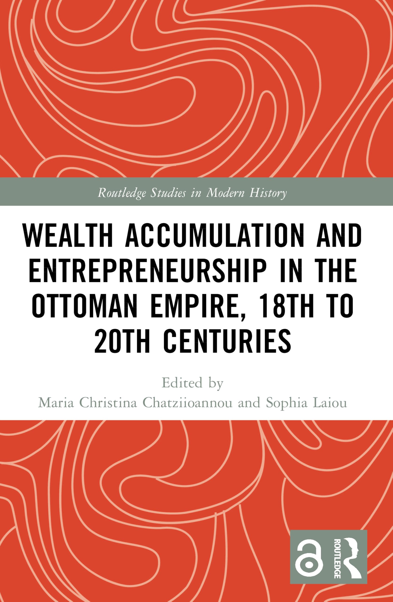 Wealth Accumulation and Entrepreneurship in the Ottoman Empire, 18th to 20th Centuries (Routledge Studies in Modern History)