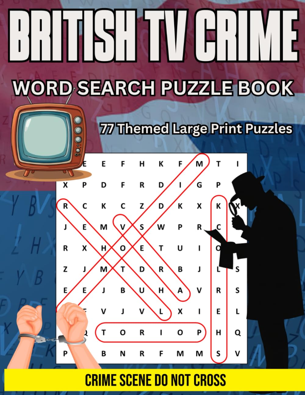British TV Crime Word Search Puzzle Book: Word Searches relating to British Crime Television Shows from 1960s, 1970s, 1980s, 1990s, 2000s, 2010s, 2020s. Large Print, 2300+ words, 77 Puzzles