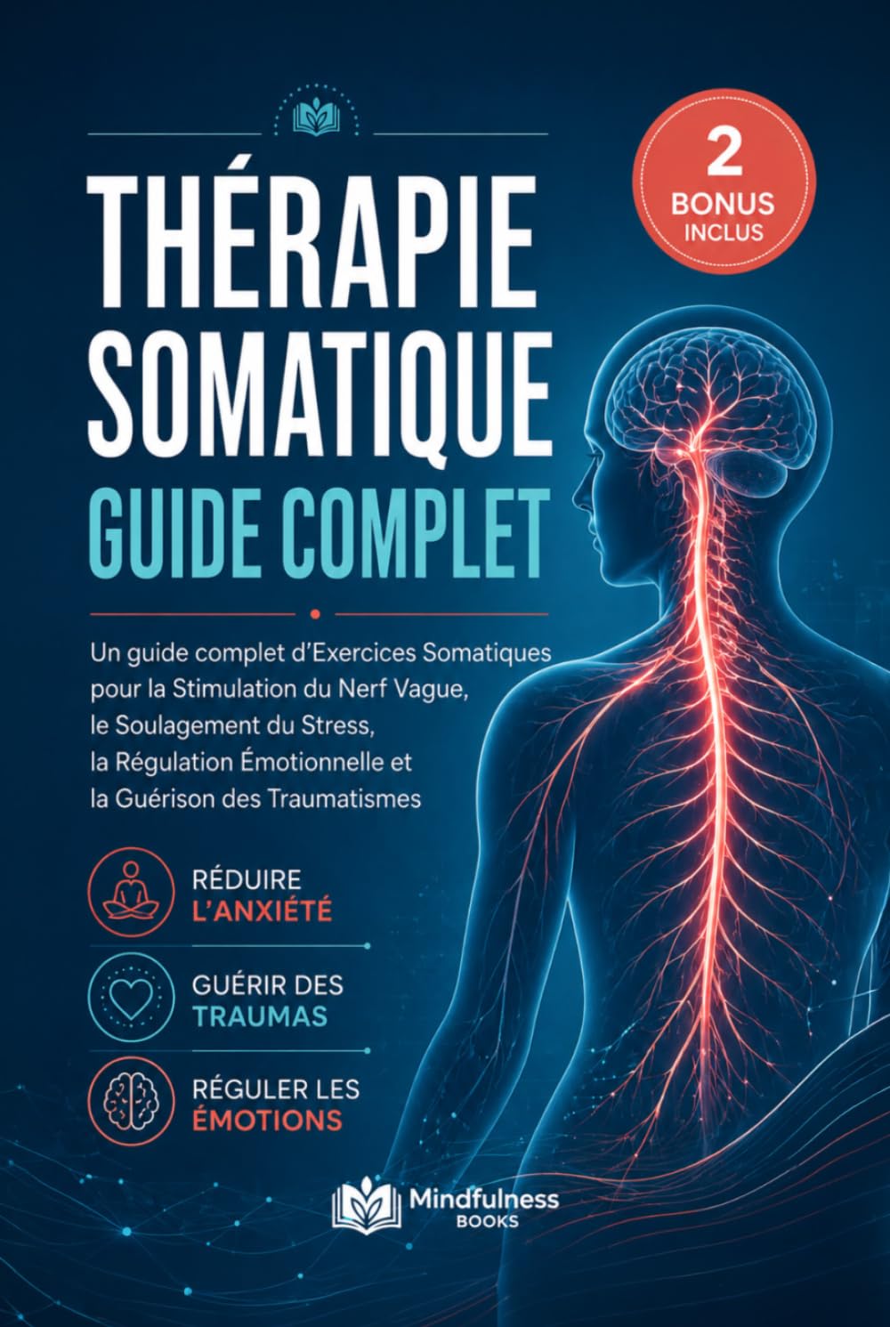 Thérapie Somatique pour la Régulation du Système Nerveux: Un guide complet d’Exercices Somatiques pour la Stimulation du Nerf Vague, le Soulagement du ... Émotionnelle et la Guérison des Traumatismes