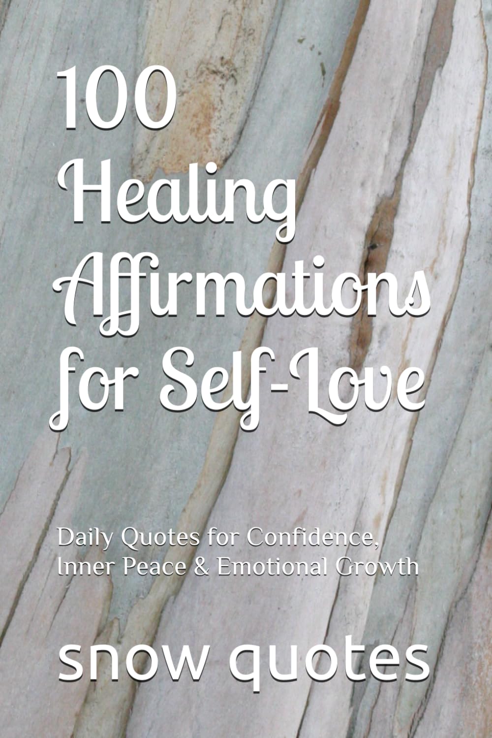 100 Healing Affirmations for Self-Love: Daily Quotes for Confidence, Inner Peace & Emotional Growth