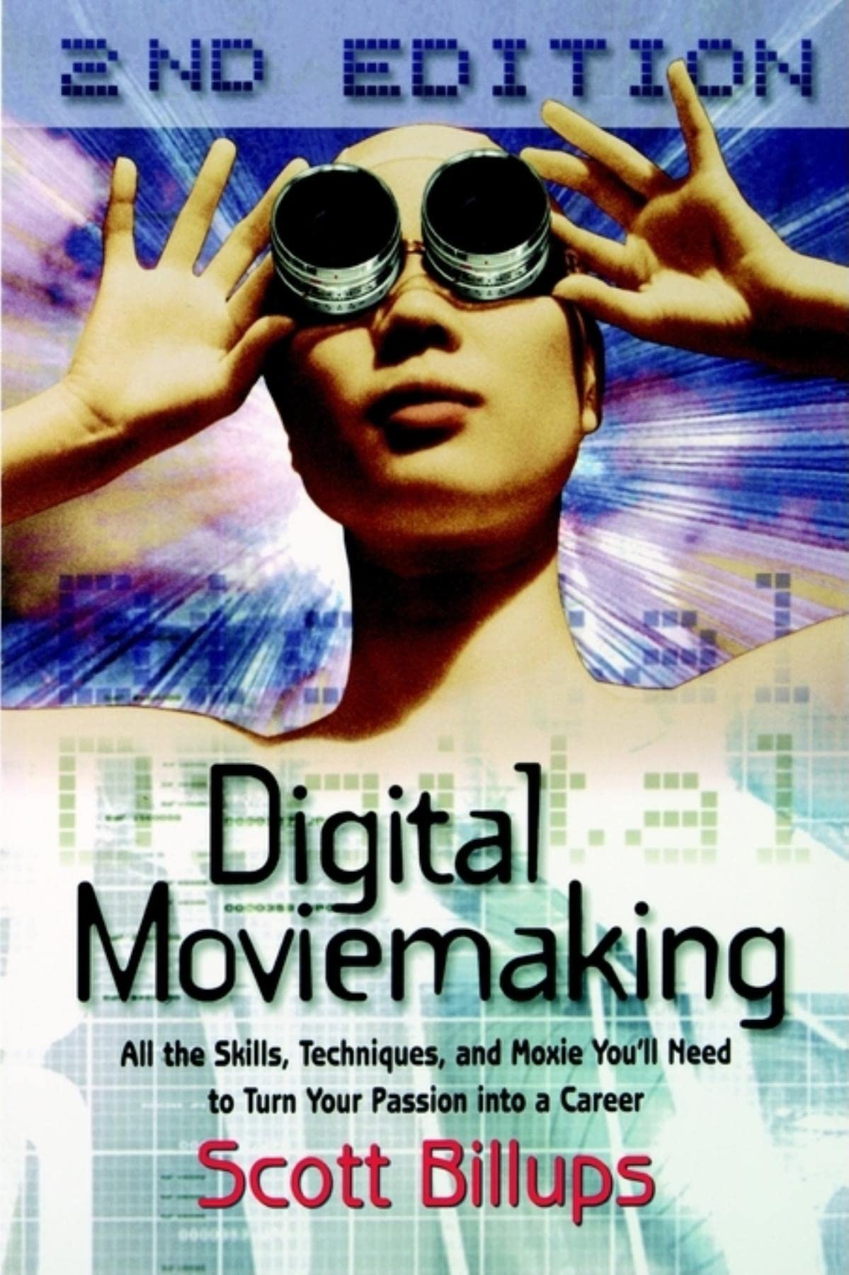 Buy Digital Moviemaking: All the Skills, Techniques and Moxie You'll Need to Turn Your Passion into a Career (The Filmmaker's Guide to the 21st Century) — BookShops.in