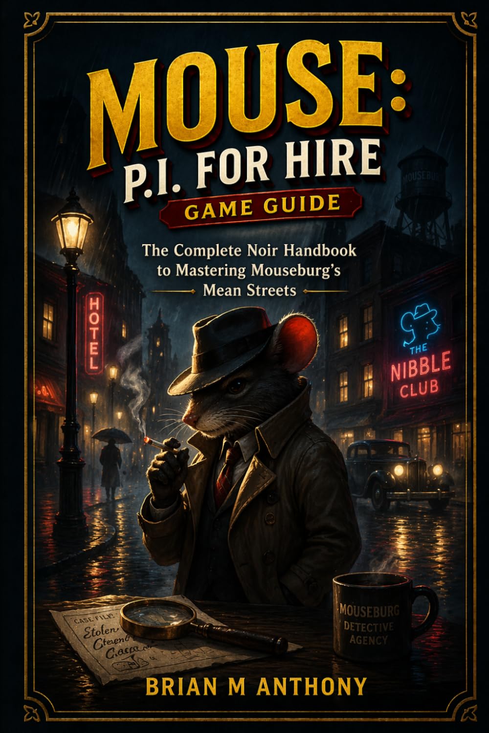 Mouse: P.I. For Hire Game Guide: The Complete Noir Handbook to Mastering Mouseburg’s Mean Streets