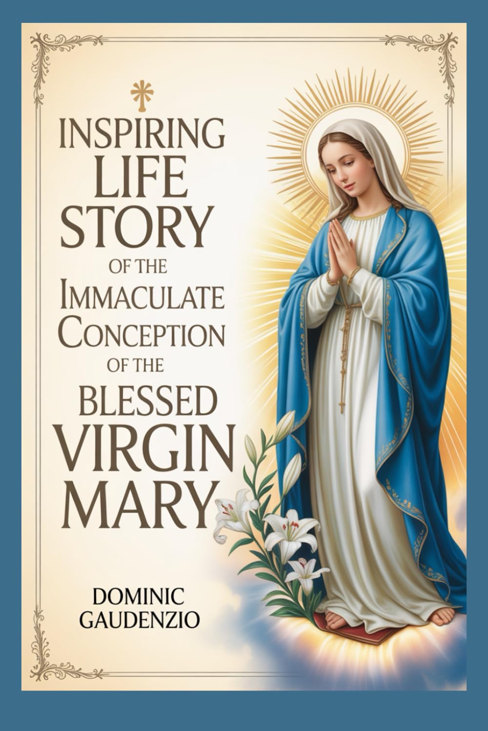 INSPIRING LIFE STORY OF THE IMMACULATE CONCEPTION OF THE BLESSED VIRGIN MARY (DOMINIC CATHOLIC BOOKS)