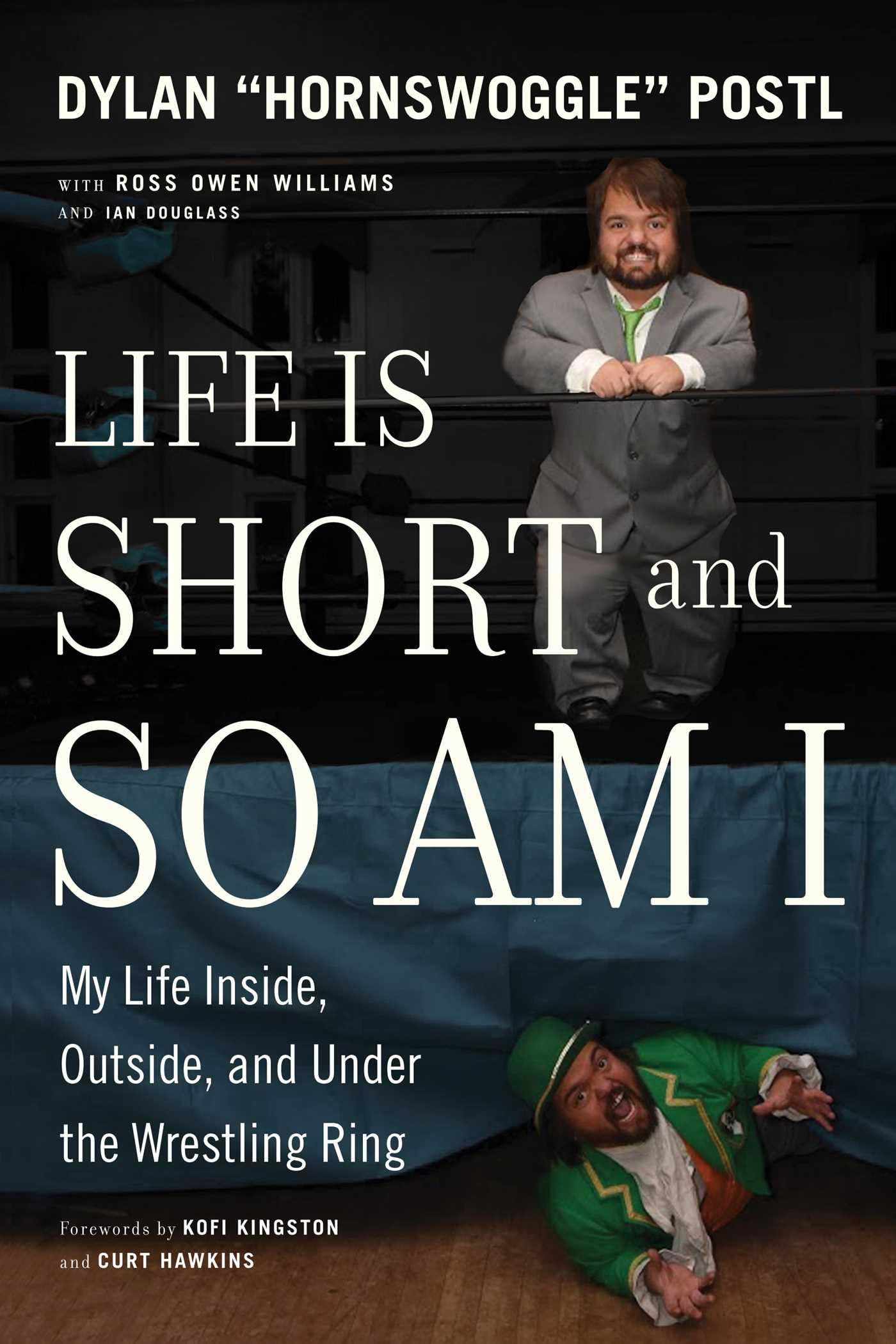 Life Is Short & So Am I: My Life Inside, Outside, and Under the Wrestling Ring