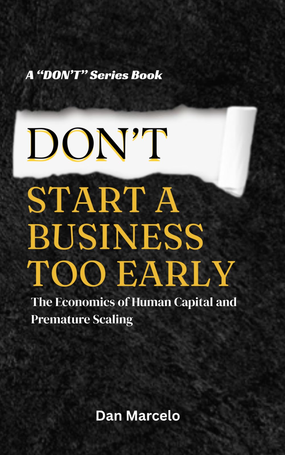 Don't Start a Business Too Early: The Economics of Human Capital and Premature Scaling ("Don't" - The Series of Economic Reasoning)