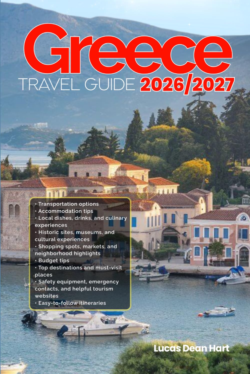 GREECE TRAVEL GUIDE 2026/2027: Plan Smarter and Experience the Best of Greece with Easy Daily Itineraries, Local Travel Tips, Traditional Food Guides, ... Strategies, and Must-Visit Attractions.