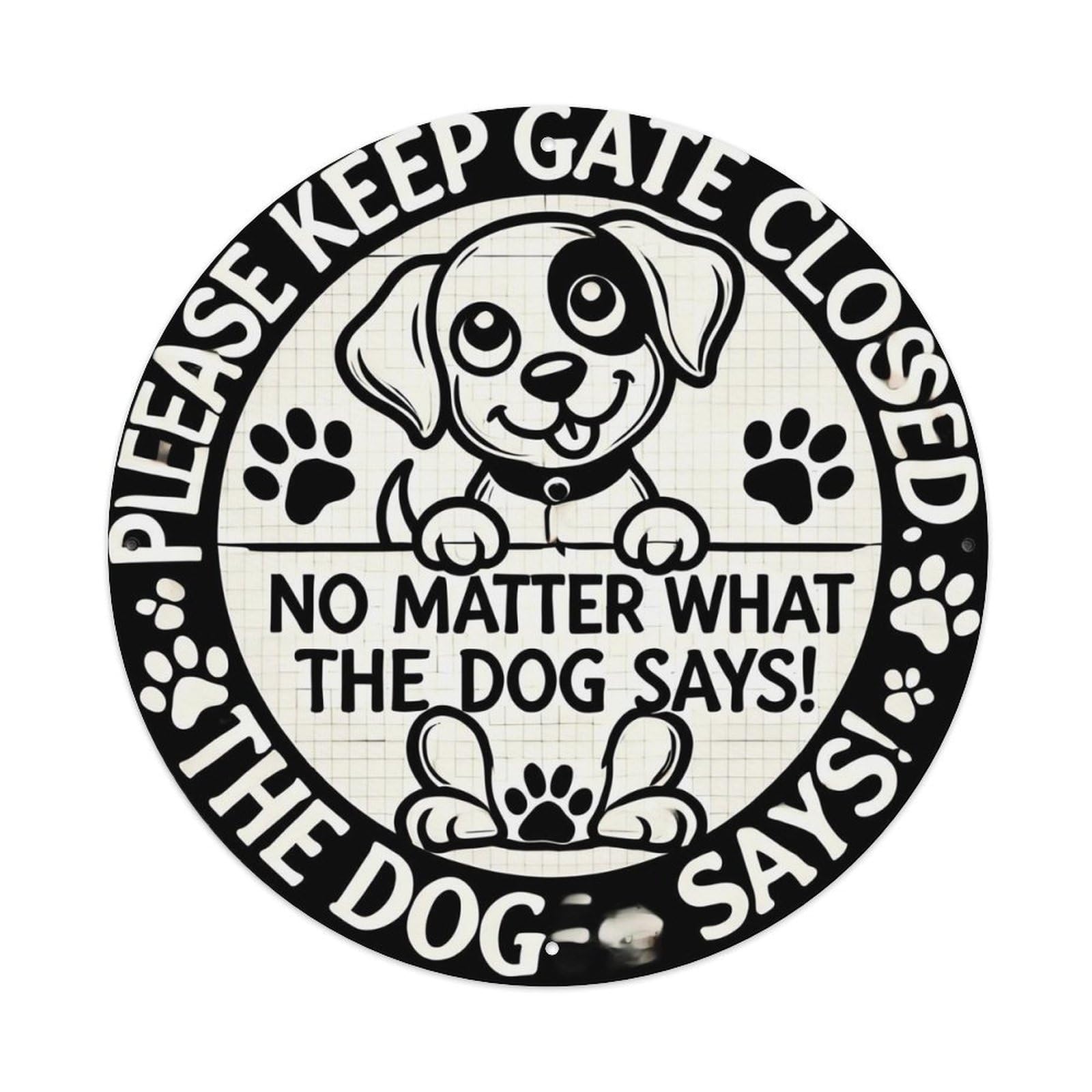 Please Keep Gate Closed No Matter What The Dog Says_1 Retro Metal Sign Round Tin Sign, Vintage Decor Art Poster for Bar, Home, Man Cave, Kitchen, Laundry Room Gift 8x8Inch