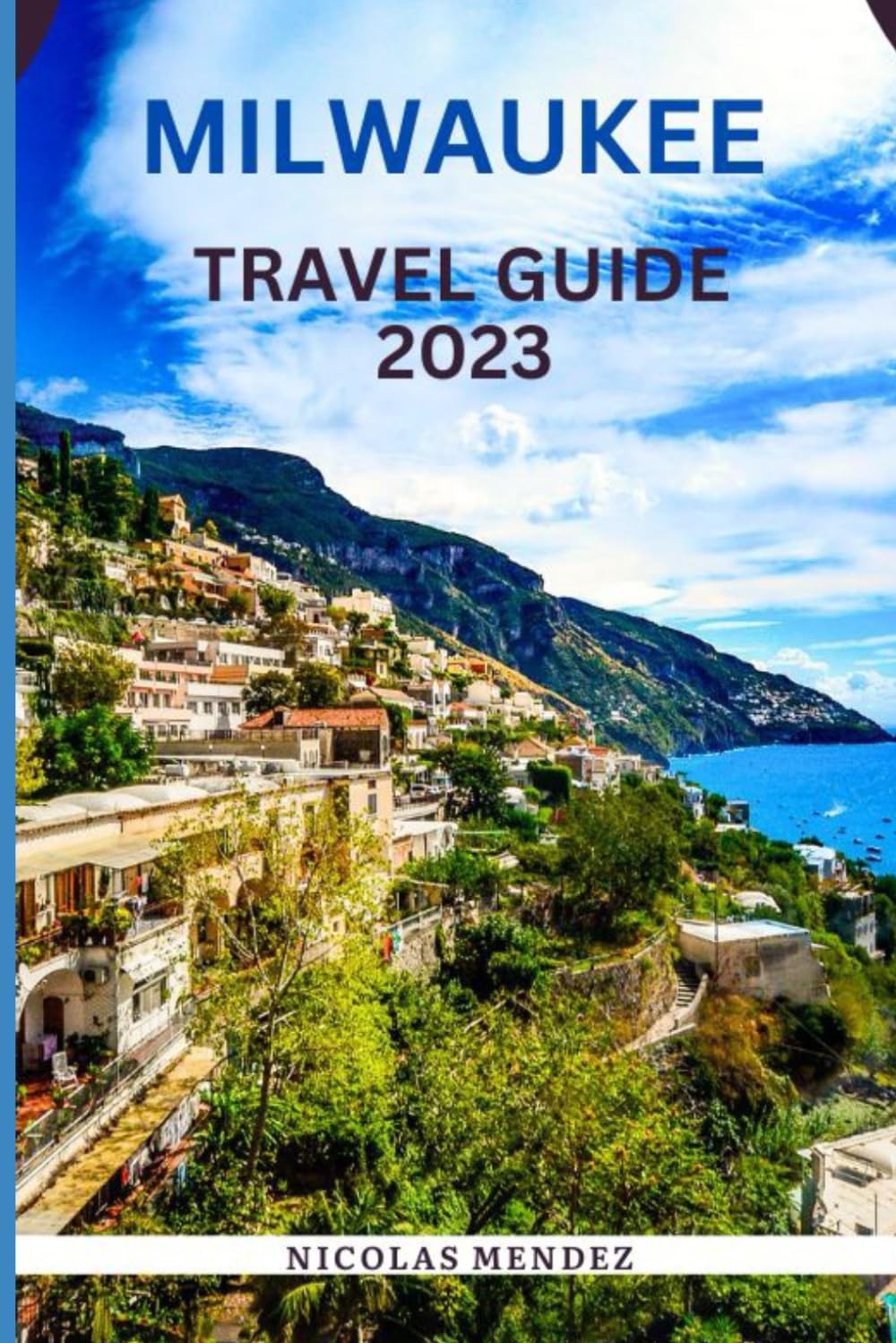 MILWAUKEE TRAVEL GUIDE 2023: A Complete Guide to Milwaukee: what to see, Do, and Eat in the City (The Epic Destinations Series)