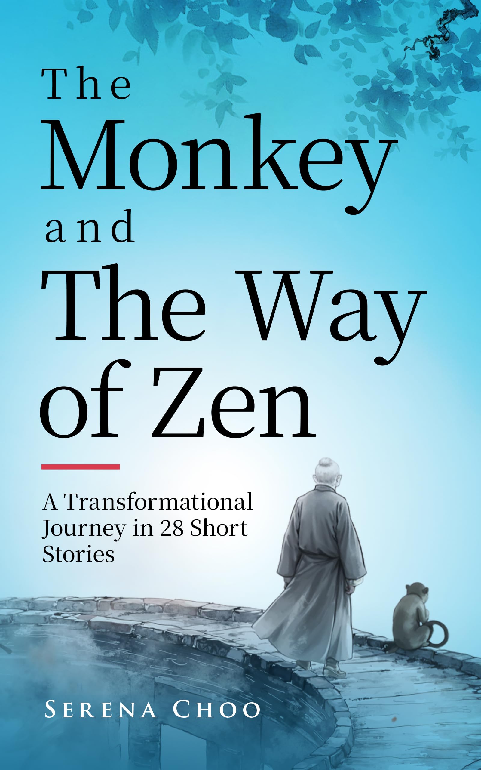 The Monkey and The Way of Zen: A Transformational Journey in 28 Short Stories—Embrace Mindfulness, Overcome Overthinking, Let Go, and Find Inner Peace and Happiness (Zen Philosophy Books)