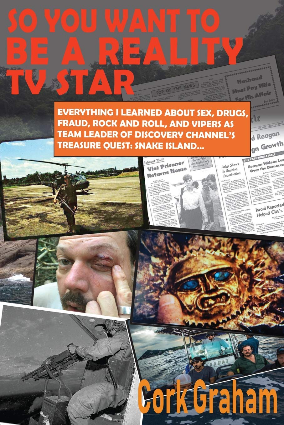 So You Want to Be a "Reality" TV Star: Everything I Learned About Sex, Drugs, Fraud, Rock and Roll, and Vipers as Team Leader of Discovery Channel's Treasure Quest: Snake Island...