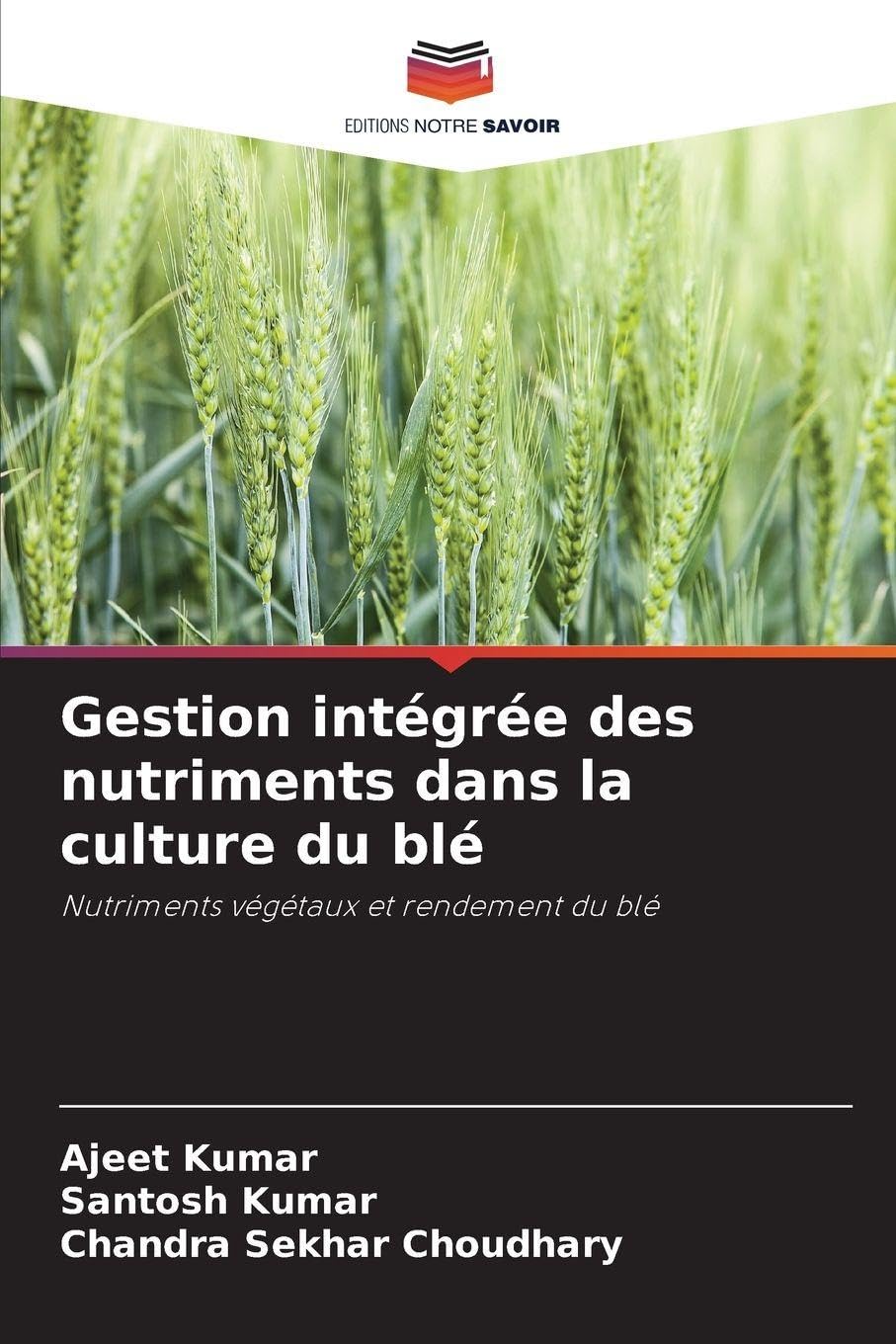 Gestion intégrée des nutriments dans la culture du blé: Nutriments végétaux et rendement du blé