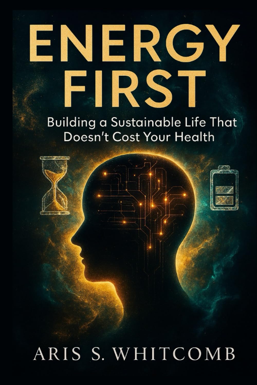 ENERGY FIRST: Building a Sustainable Life That Doesn't Cost Your Health