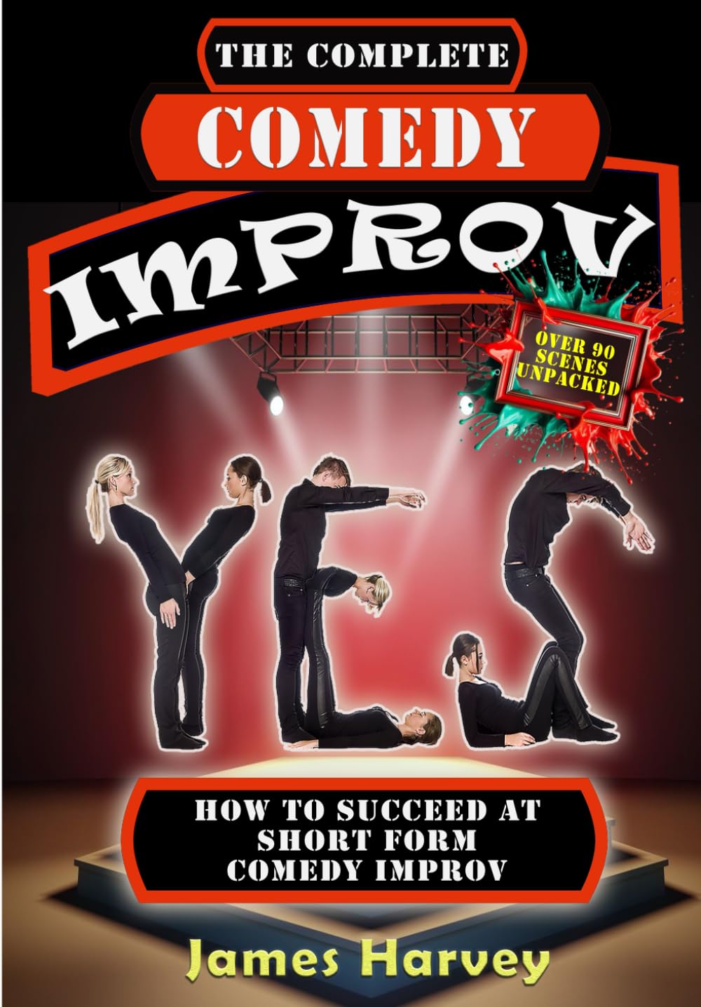 The Complete Comedy Improv: How to Succeed at Short Form Comedy Improv