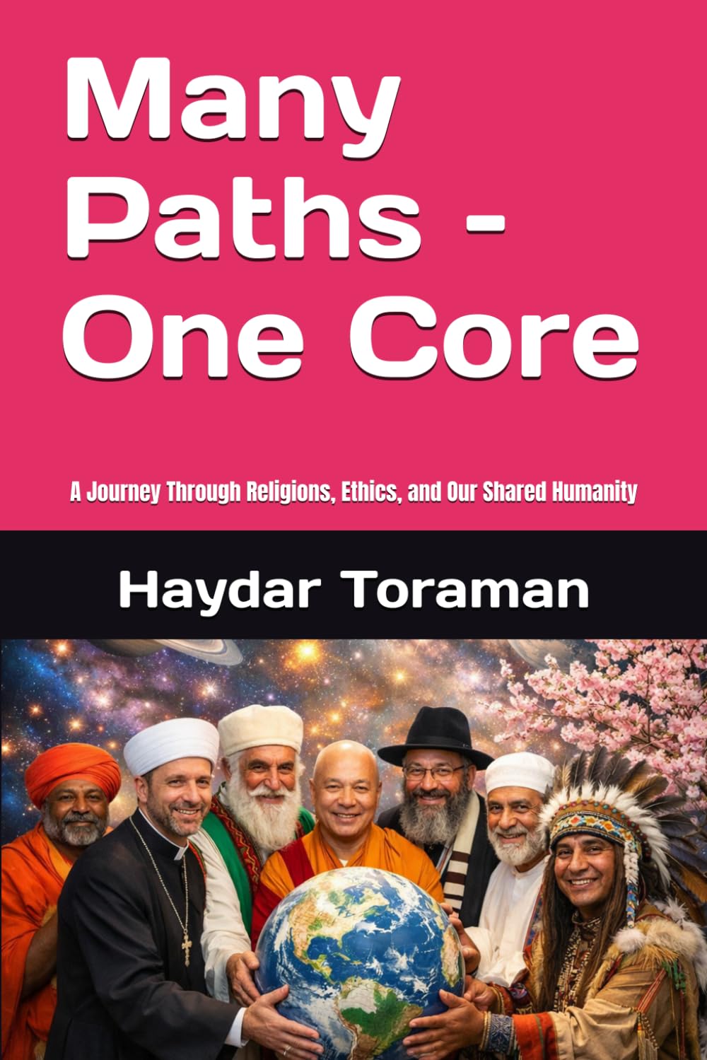Many Paths – One Core: A Journey Through Religions, Ethics, and Our Shared Humanity