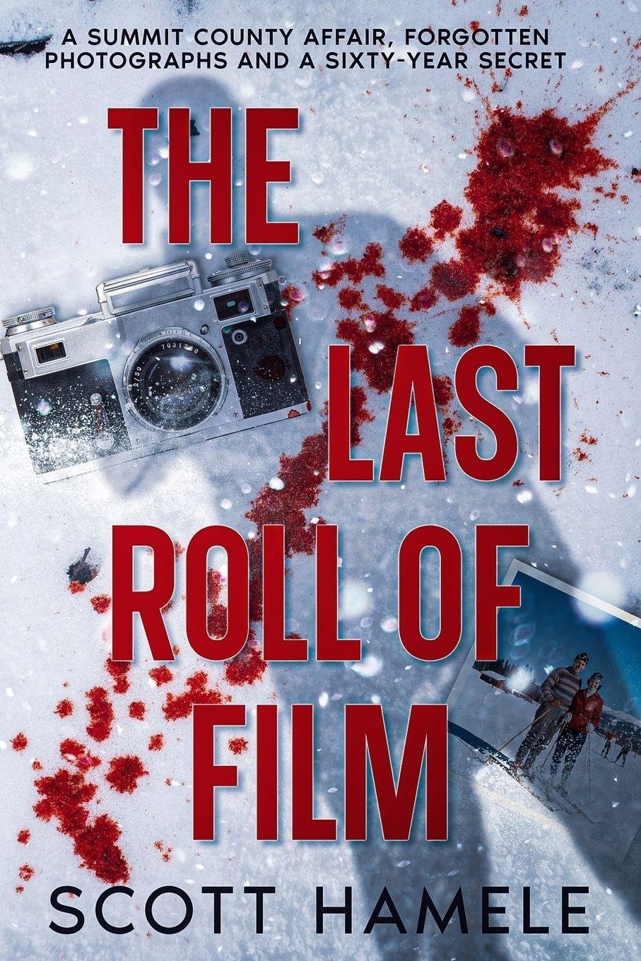 The Last Roll of Film: A Summit County Affair, Forgotten Photographs and a Sixty-Year Secret