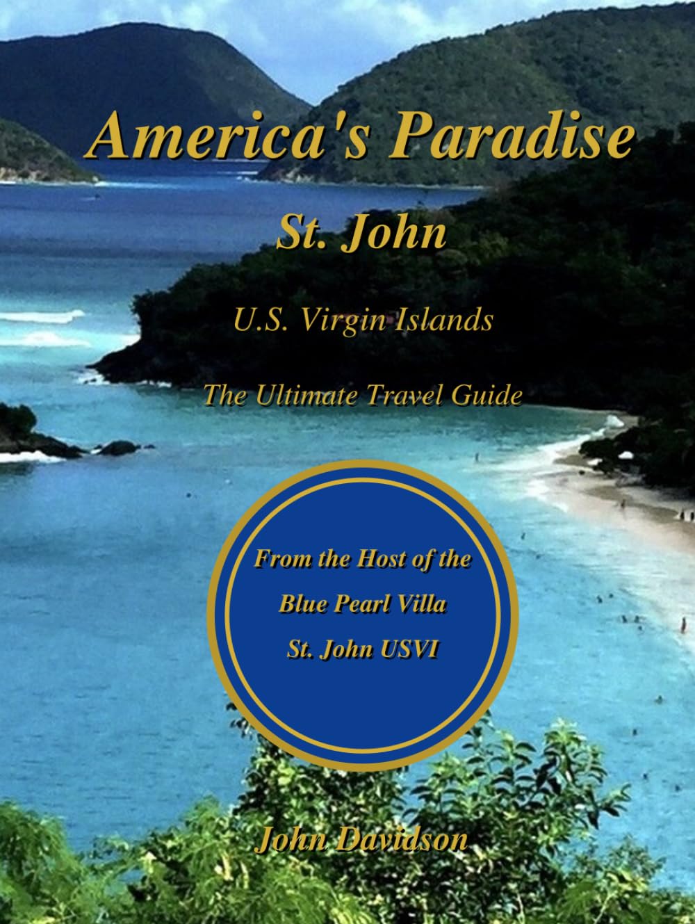 America's Paradise: St. John U.S. Virgin Islands, The Ultimate Travel Guide: Ranked beaches * Snorkeling maps * Local favorites