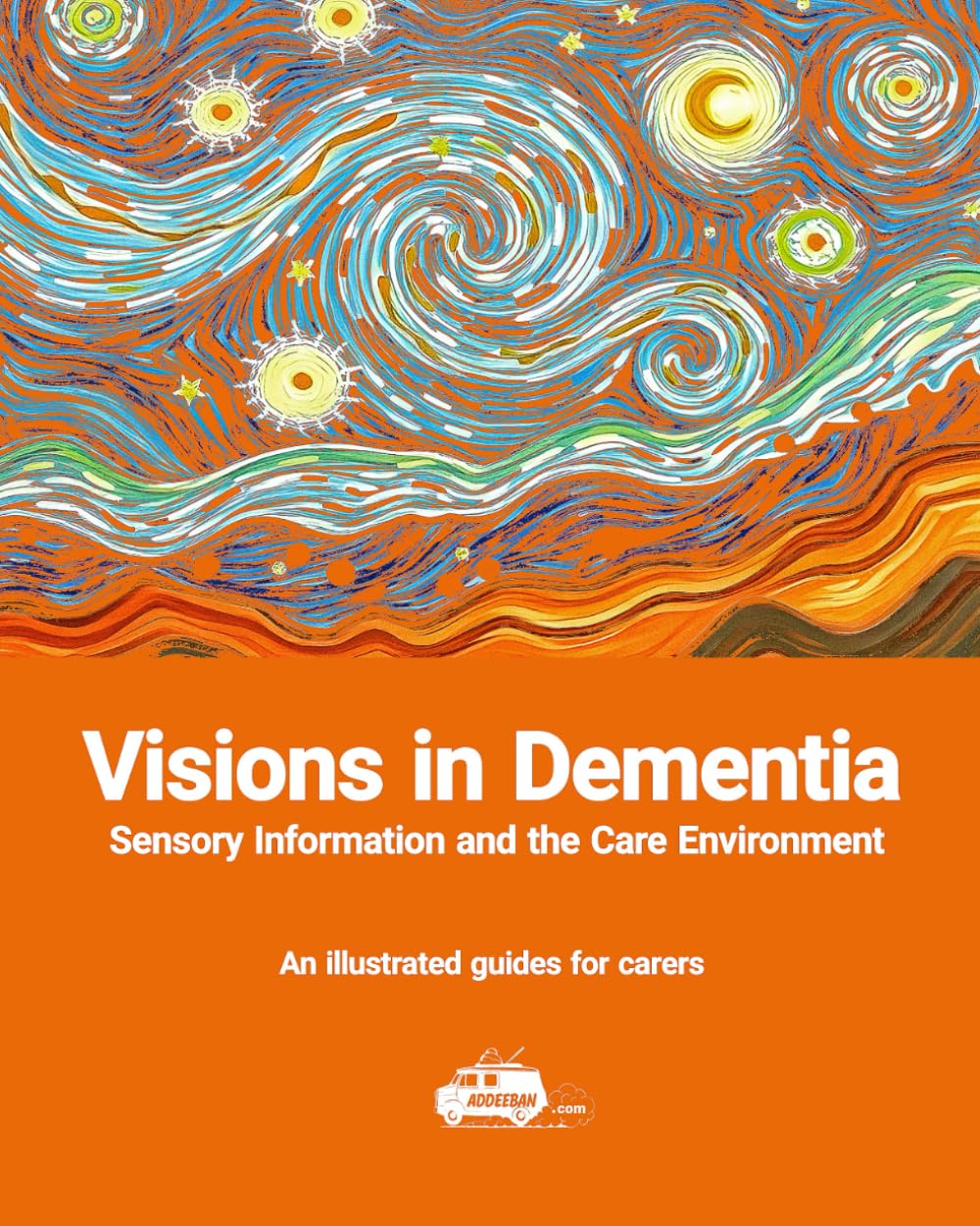 Visions in Dementia: Sensory Information and the Care Environment - An illustrated guide for carers (Dementia and the Care Environment)
