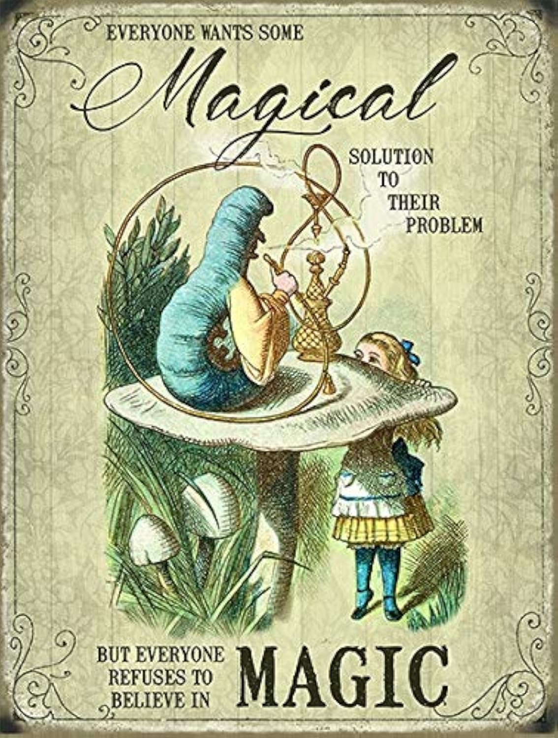 The Original Metal Sign Company Vibrant Colors Alice In Wonderland Everyone Wants Some Magical Solution Metal Wall Sign