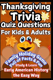 Thanksgiving Trivia Quiz Questions for Kids & Adults: Family Holiday Game - Full of Facts & Fun - Study & Learn Early American History the Easy Way ... Answer/Explanations w/Fun, Facts, & Comedy!)