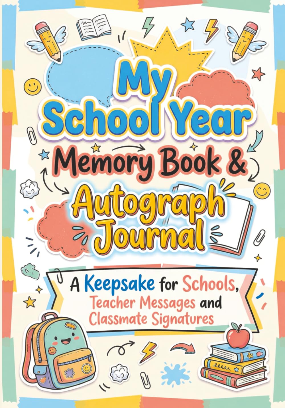 My School Year Memory Book & Autograph Journal: A Keepsake for Elementary School Students to Capture Last Day Memories, Teacher Messages and Classmate ... Graduation Gift for Boys and Girls ages 7–12