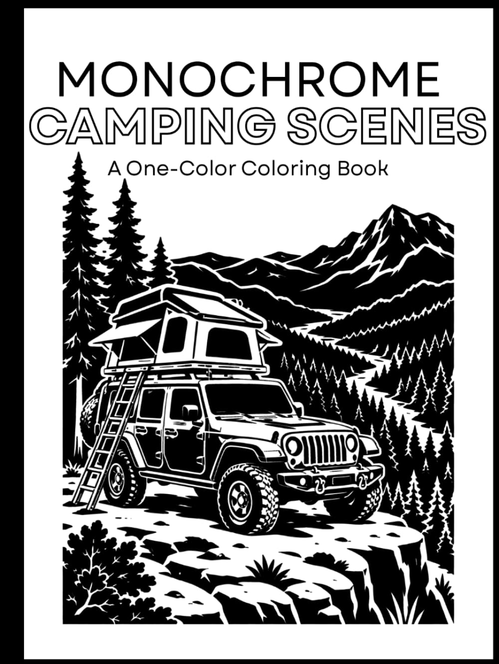 Monochrome Camping Coloring Book: Relaxing One Color Black and White Nature Scenes, Lake Cottages, Nature, Wilderness for Stress Relief of Adults, Teens, and All Ages