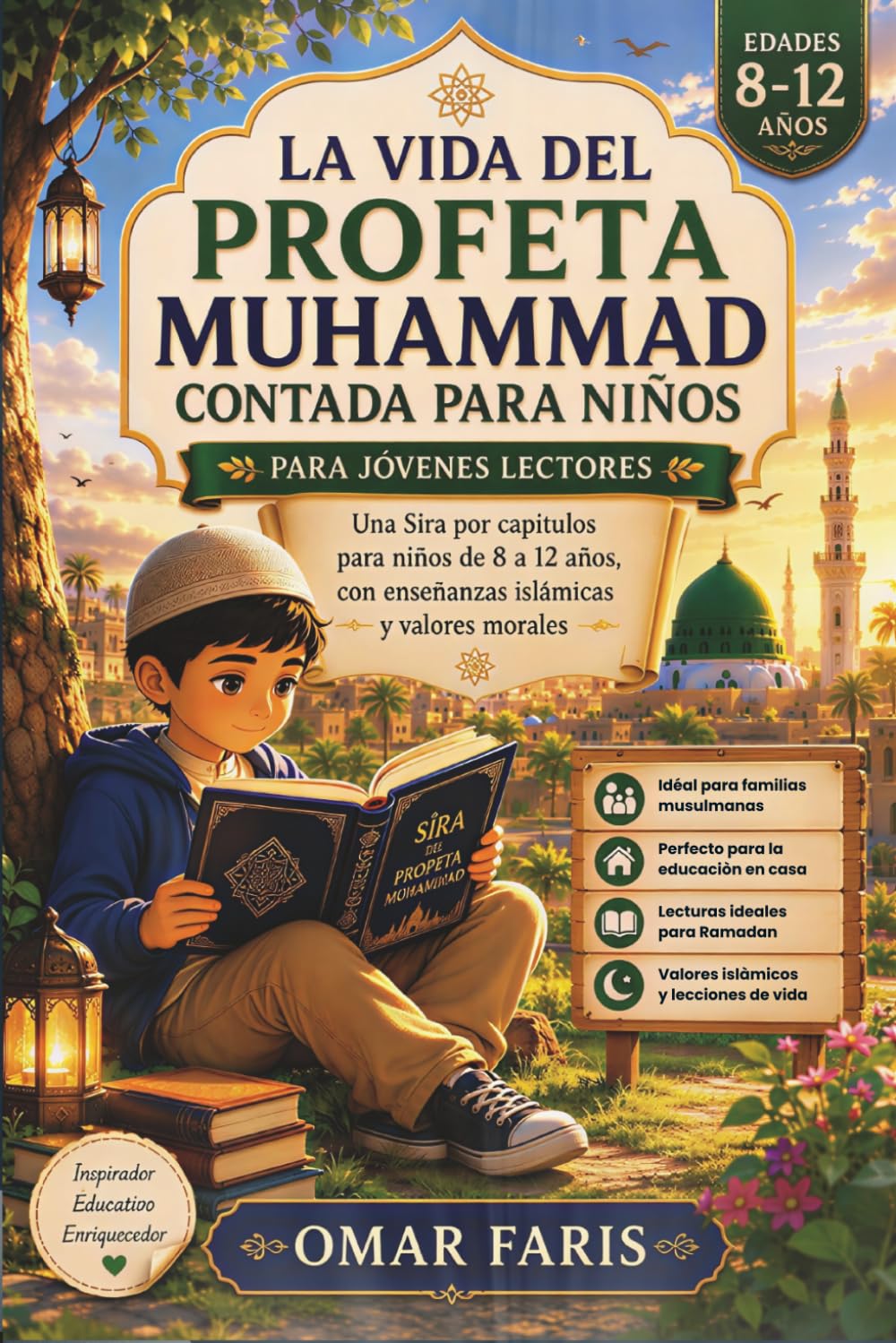 La vida del Profeta Muhammad contada para niños: Una Sîra para niños de 8 a 12 años, con enseñanzas islámicas, misericordia y valores morales