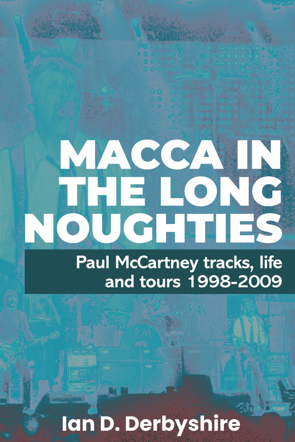 Macca in the Long Noughties: Paul McCartney tracks, life and tours 1998-2009