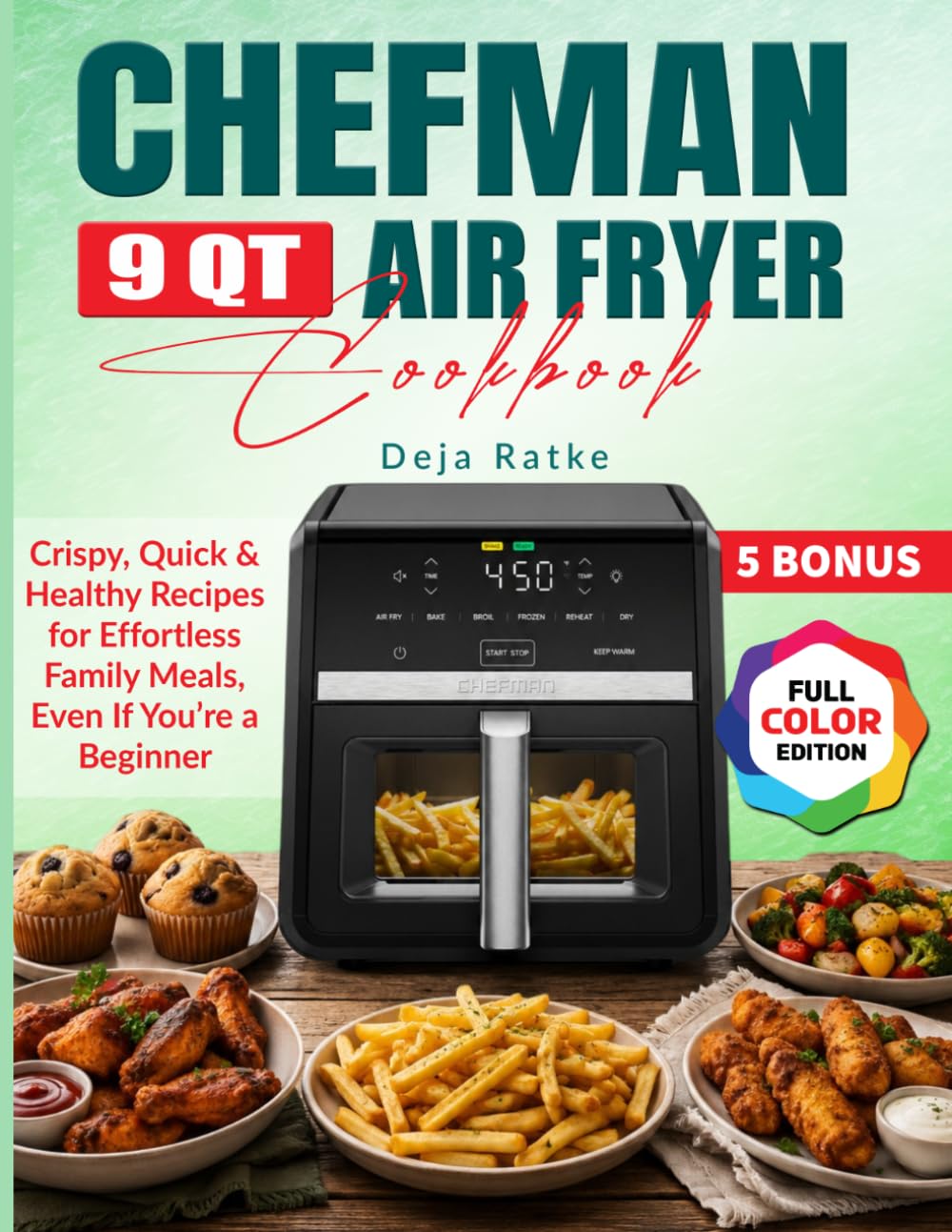 Chefman 9 Qt Air Fryer Cookbook: Crispy, Quick & Healthy Recipes for Effortless Family Meals, Even If You’re a Beginner