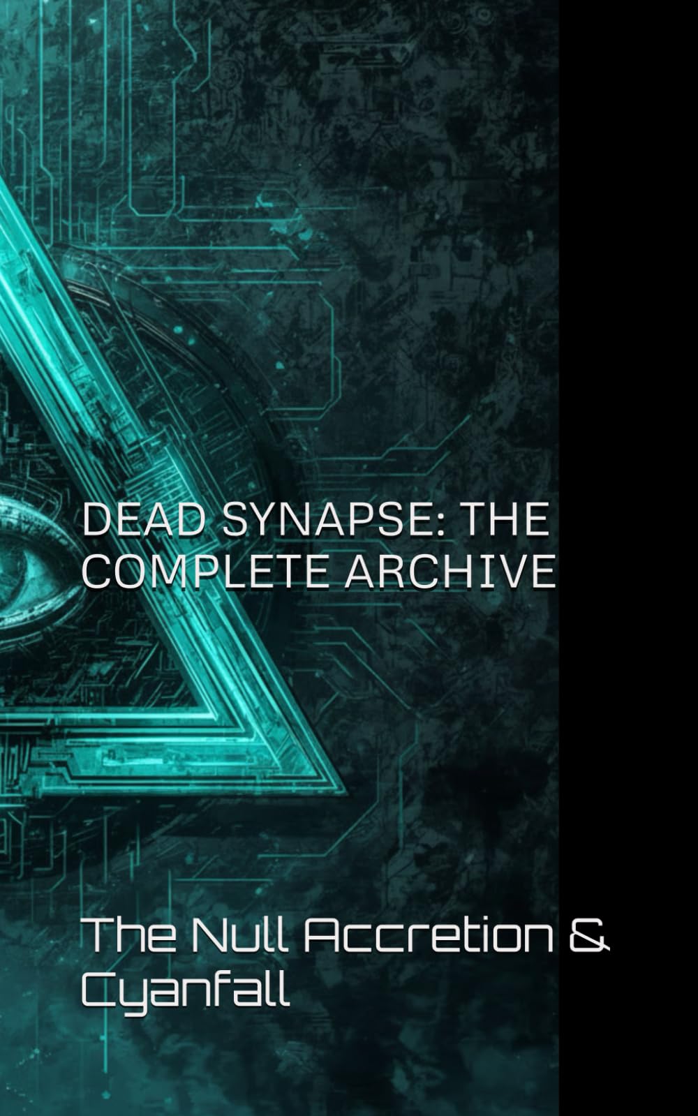 DEAD SYNAPSE: THE COMPLETE ARCHIVE: The Null Accretion & Cyanfall