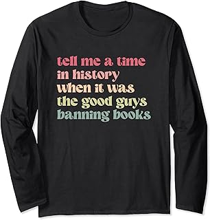 Tell Me a Time in History When Good Guys Banned Books Long Sleeve T-Shirt