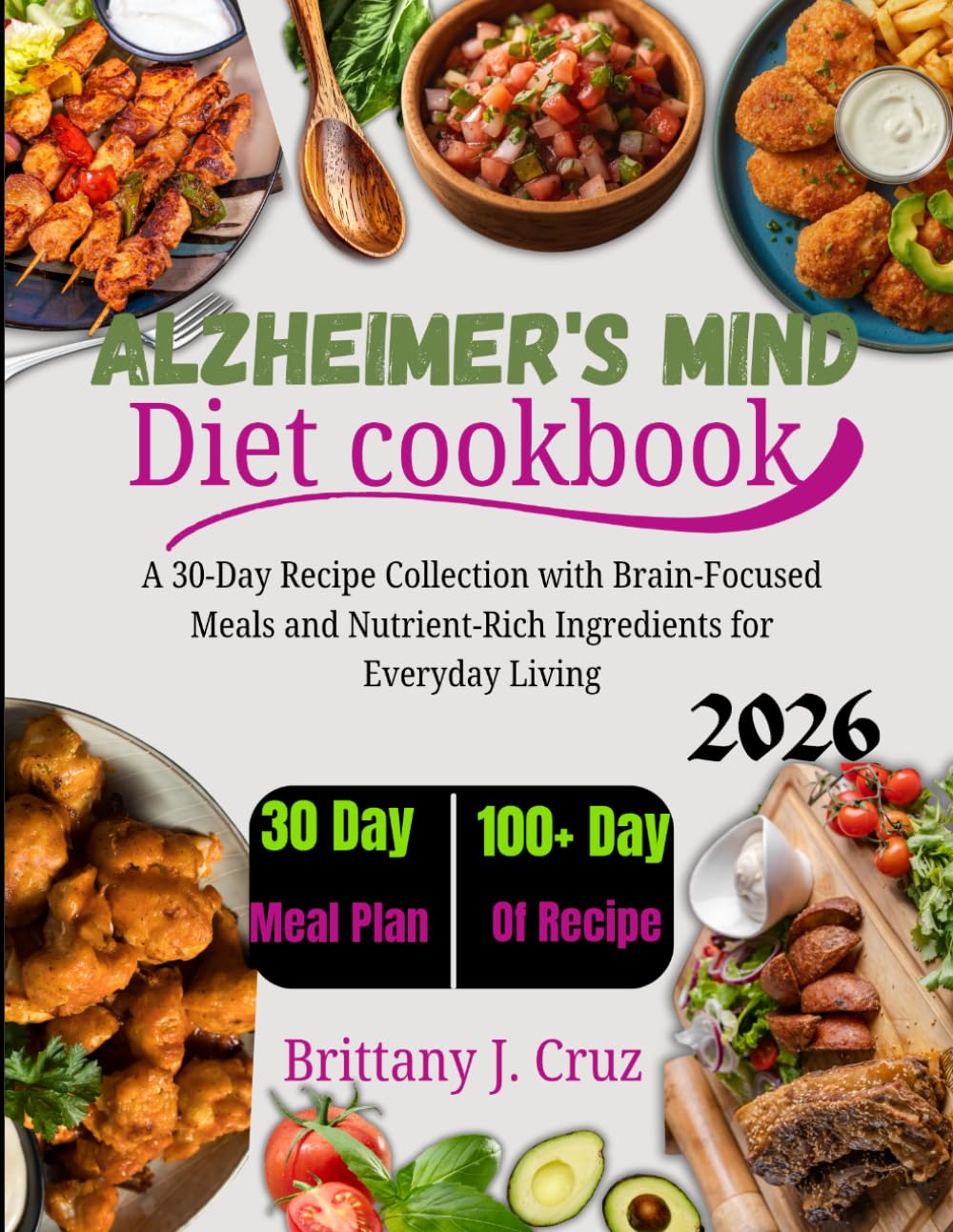 Alzheimer’s MIND Diet Cookbook 2026: A 30-Day Recipe Collection with Brain-Focused Meals and Nutrient-Rich Ingredients for Everyday Living (Brittany J. Cruz’s Everyday Meals Made Easy Series)