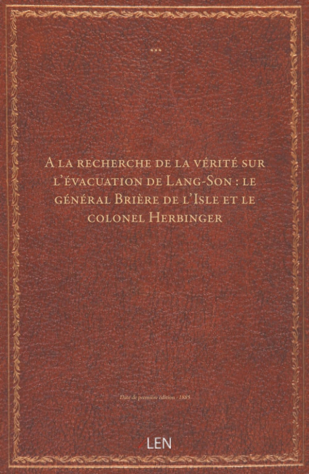 A la recherche de la vérité sur l'évacuation de Lang-Son : le général Brière de l'Isle et le colonel Herbinger...