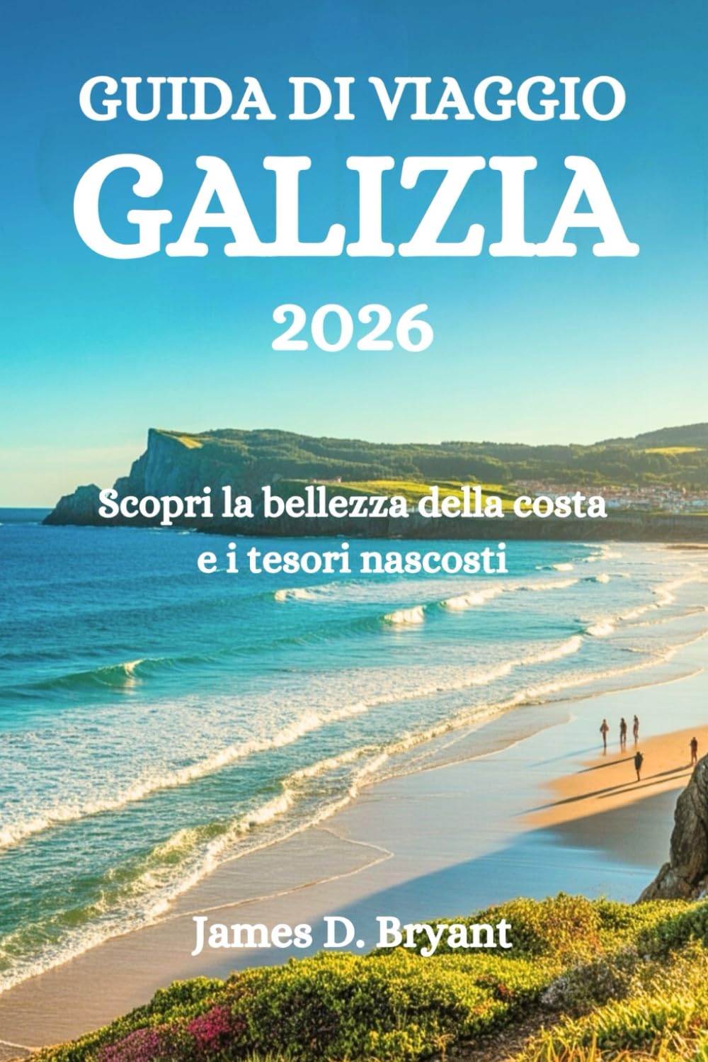 GUIDA DI VIAGGIO GALIZIA 2026: Scopri la bellezza della costa e i tesori nascosti