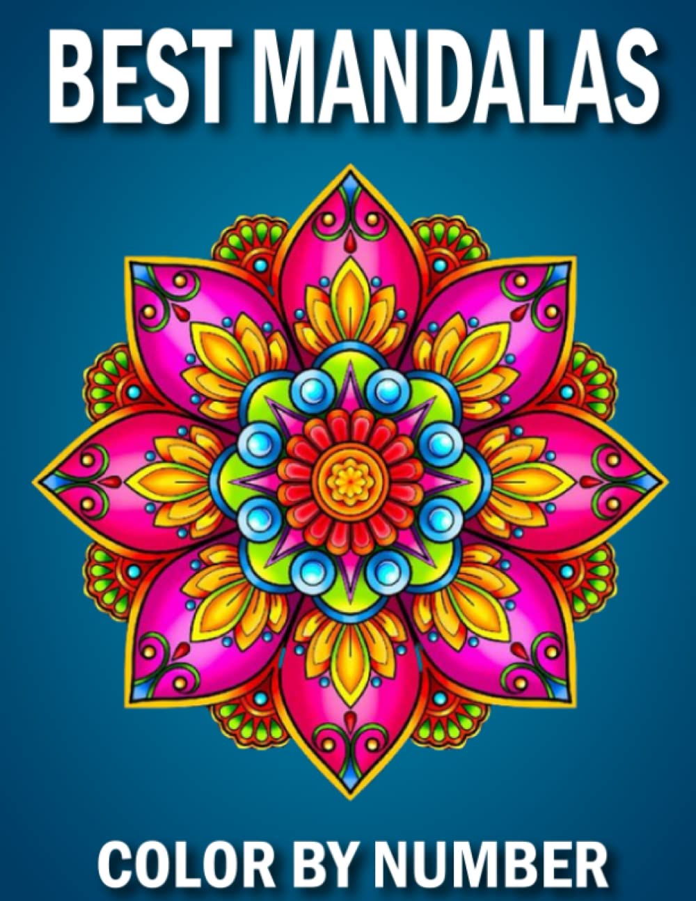 Best Mandalas Color By Number: Adult Coloring Book Featuring Beautiful Best Mandalas Color By Number for Adults and Seniors