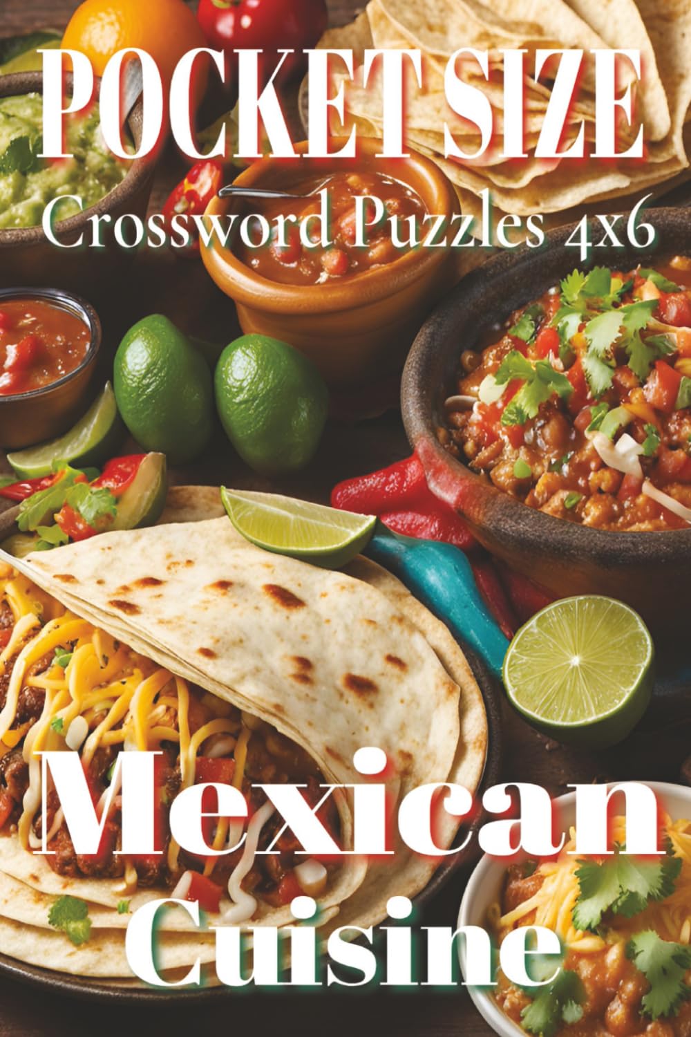 Pocket Size Crossword Puzzles 4x6 Mexican Cuisine: Easy, Mini, Small Travel Compact Size about Mexican foods, Mexican utensils, Mexican cookings and ... Gift for Vacations, Holidays and Free Times