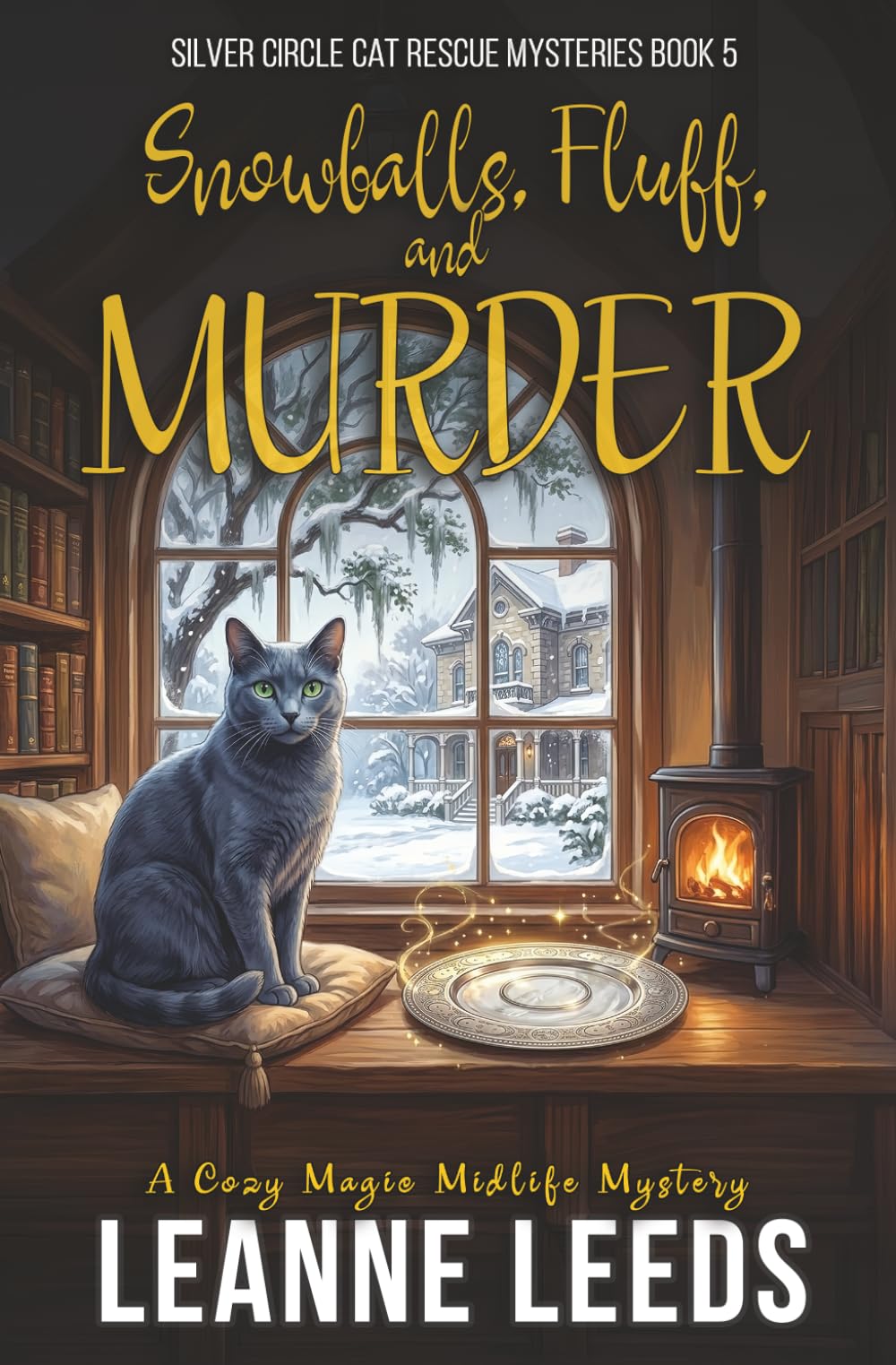 Snowballs, Fluff, and Murder: A Cozy Magic Midlife Mystery: 5 (Silver Circle Cat Rescue Mysteries)