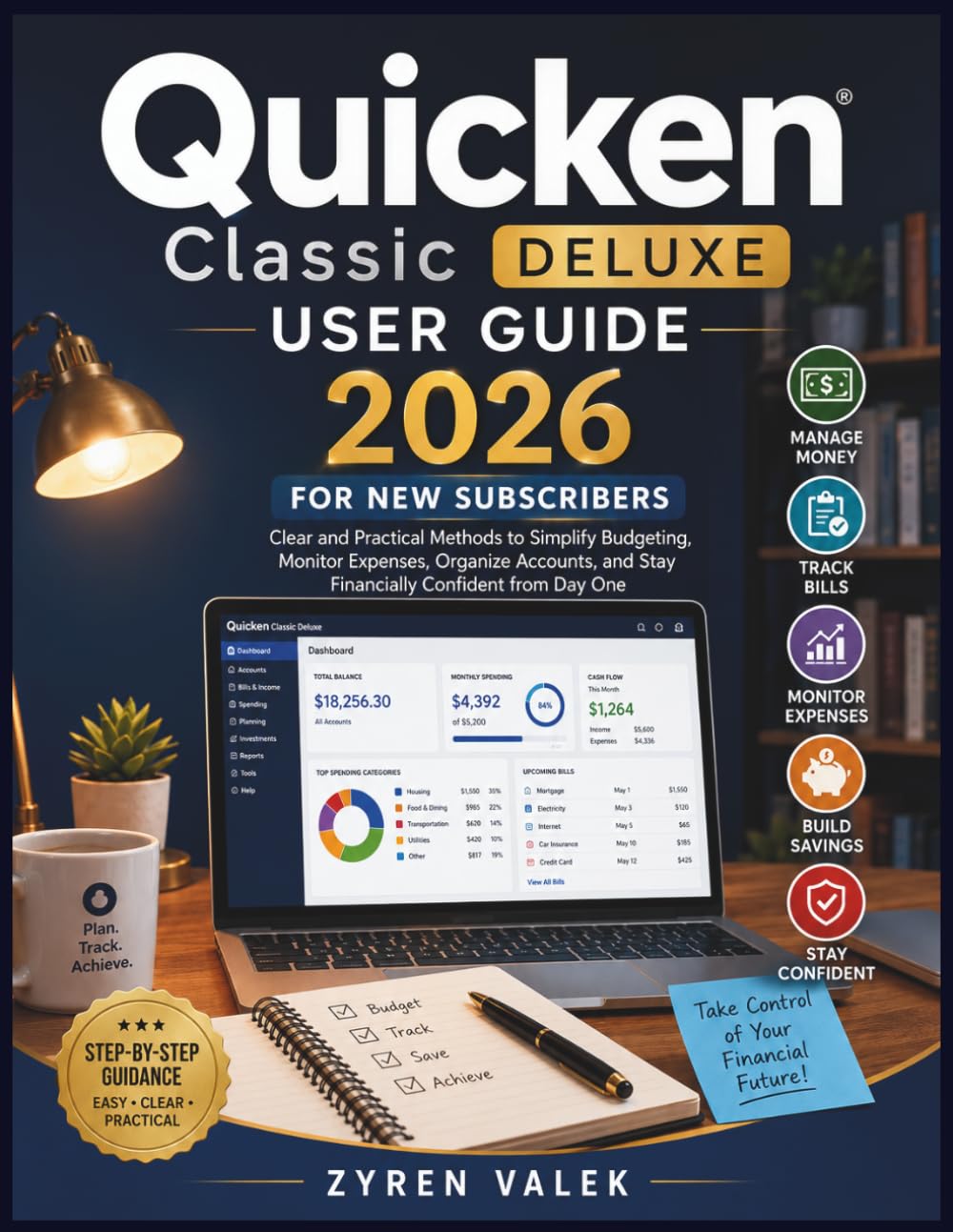 QUICKEN CLASSIC DELUXE USER GUIDE 2026 FOR NEW SUBSCRIBERS: Clear and Practical Methods to Simplify Budgeting, Monitor Expenses, Organize Accounts, and Stay Financially Confident from Day One
