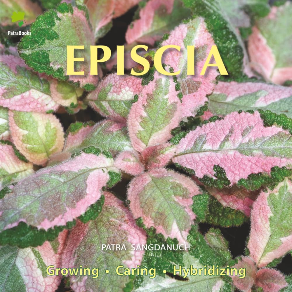 EPISCIA: A Visual Guide to Growing, Caring, and Hybridizing (Revised Edition)