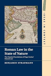 Roman Law in the State of Nature: The Classical Foundations of Hugo Grotius' Natural Law (Ideas in Context, Series Number 108)