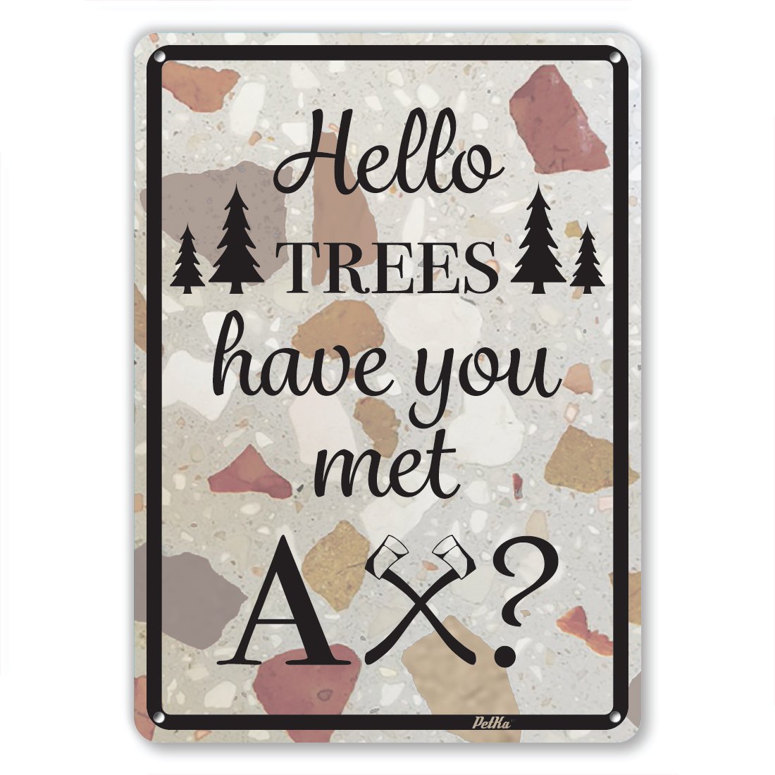 "Hello Trees Have You Met Ax?" 7"x10" Aluminum Sign