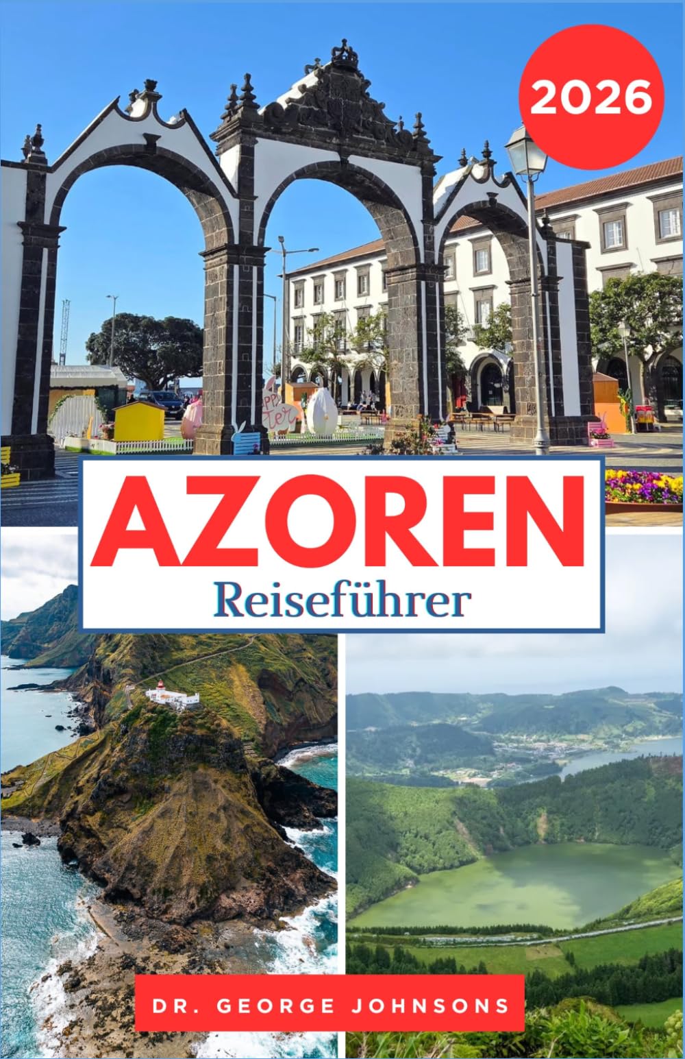 AZOREN REISEFÜHRER 2026: Geheimtipps, malerische Routen und unvergessliche Erlebnisse im gesamten Archipel